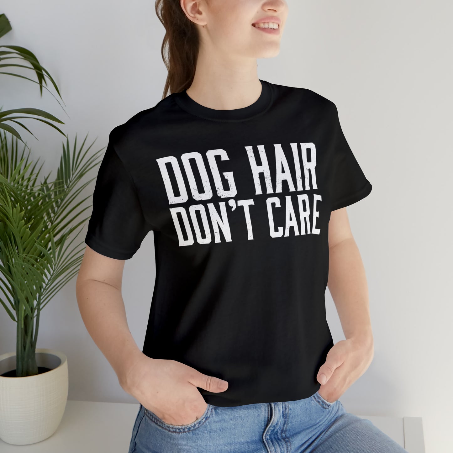 DOG HAIR DON'T CARE, Bella Canvas, Unisex Short Sleeve Tee, Distressed Print