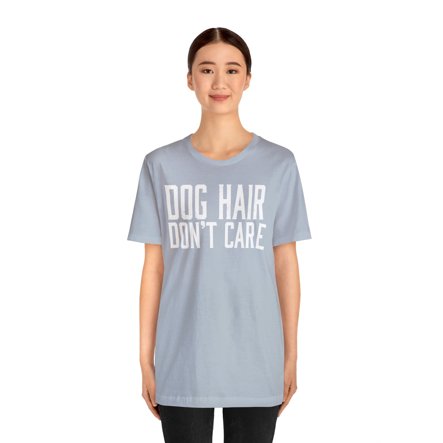 DOG HAIR DON'T CARE, Bella Canvas, Unisex Short Sleeve Tee, Distressed Print
