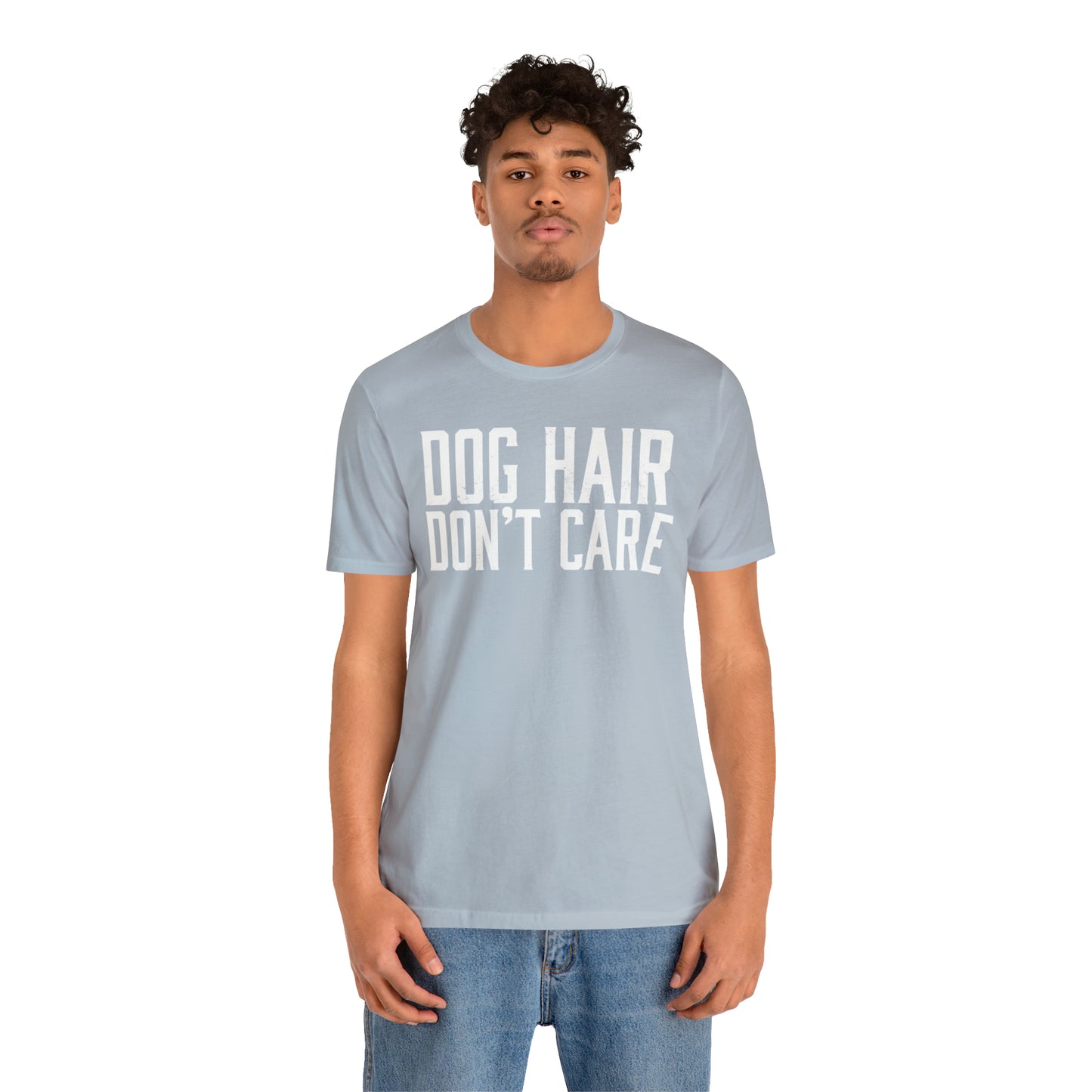 DOG HAIR DON'T CARE, Bella Canvas, Unisex Short Sleeve Tee, Distressed Print