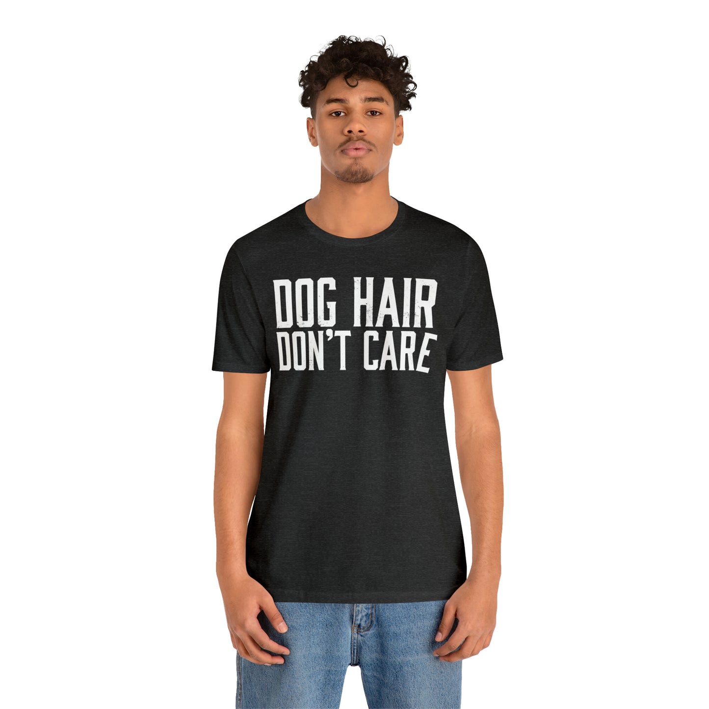 DOG HAIR DON'T CARE, Bella Canvas, Unisex Short Sleeve Tee, Distressed Print