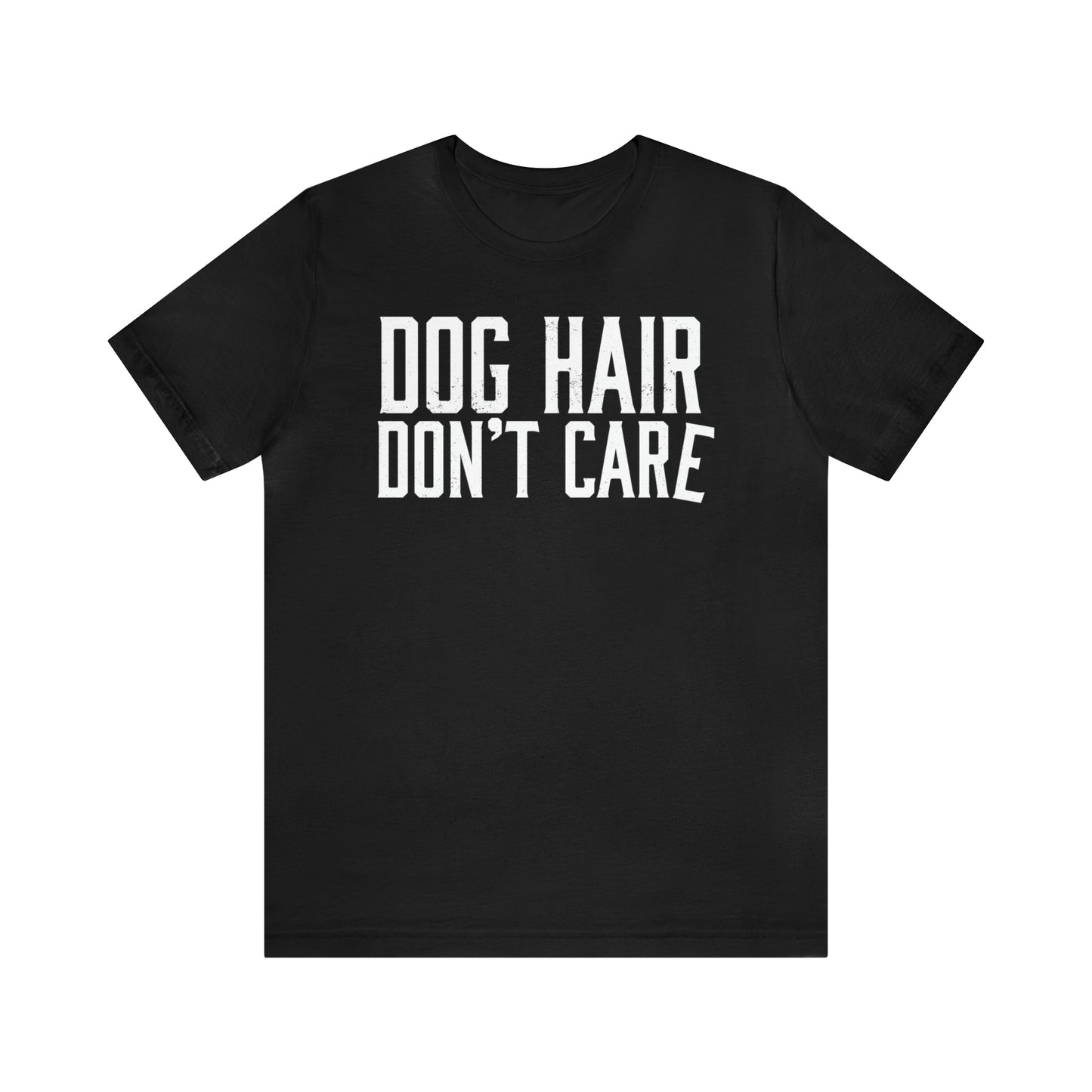 DOG HAIR DON'T CARE, Bella Canvas, Unisex Short Sleeve Tee, Distressed Print
