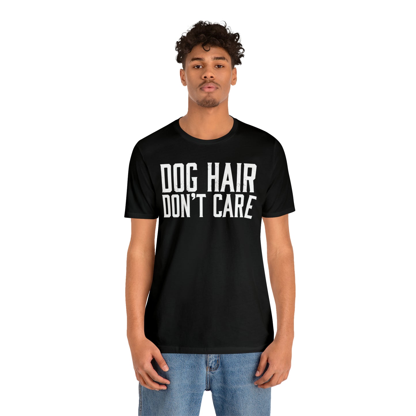 DOG HAIR DON'T CARE, Bella Canvas, Unisex Short Sleeve Tee, Distressed Print