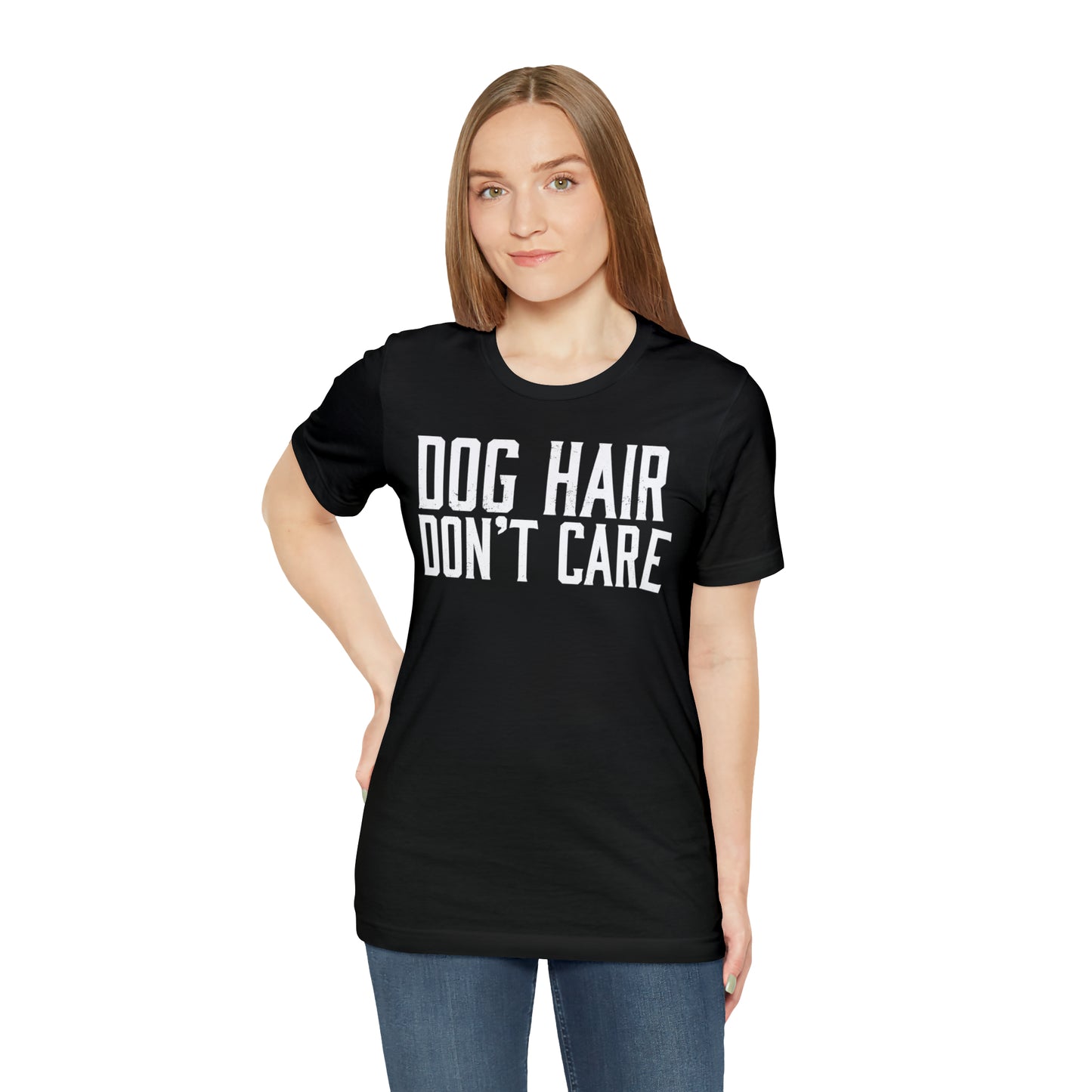 DOG HAIR DON'T CARE, Bella Canvas, Unisex Short Sleeve Tee, Distressed Print