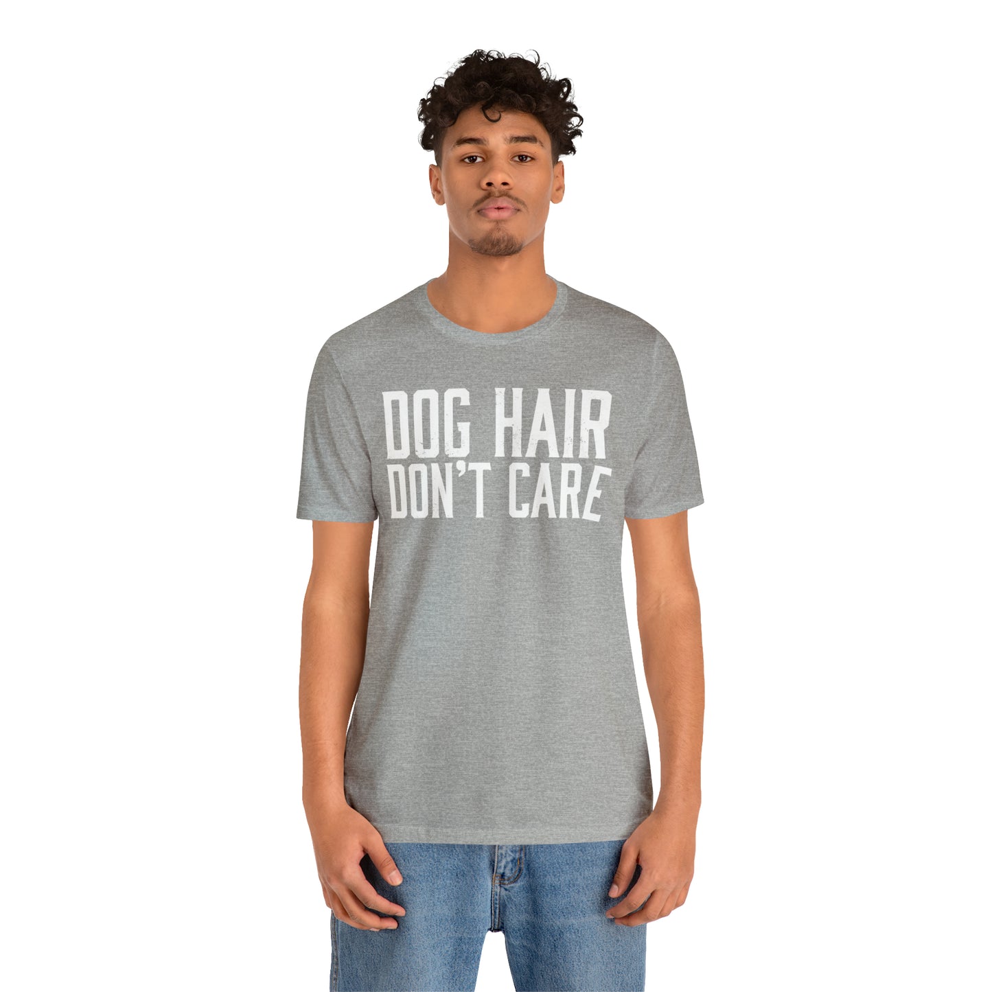 DOG HAIR DON'T CARE, Bella Canvas, Unisex Short Sleeve Tee, Distressed Print