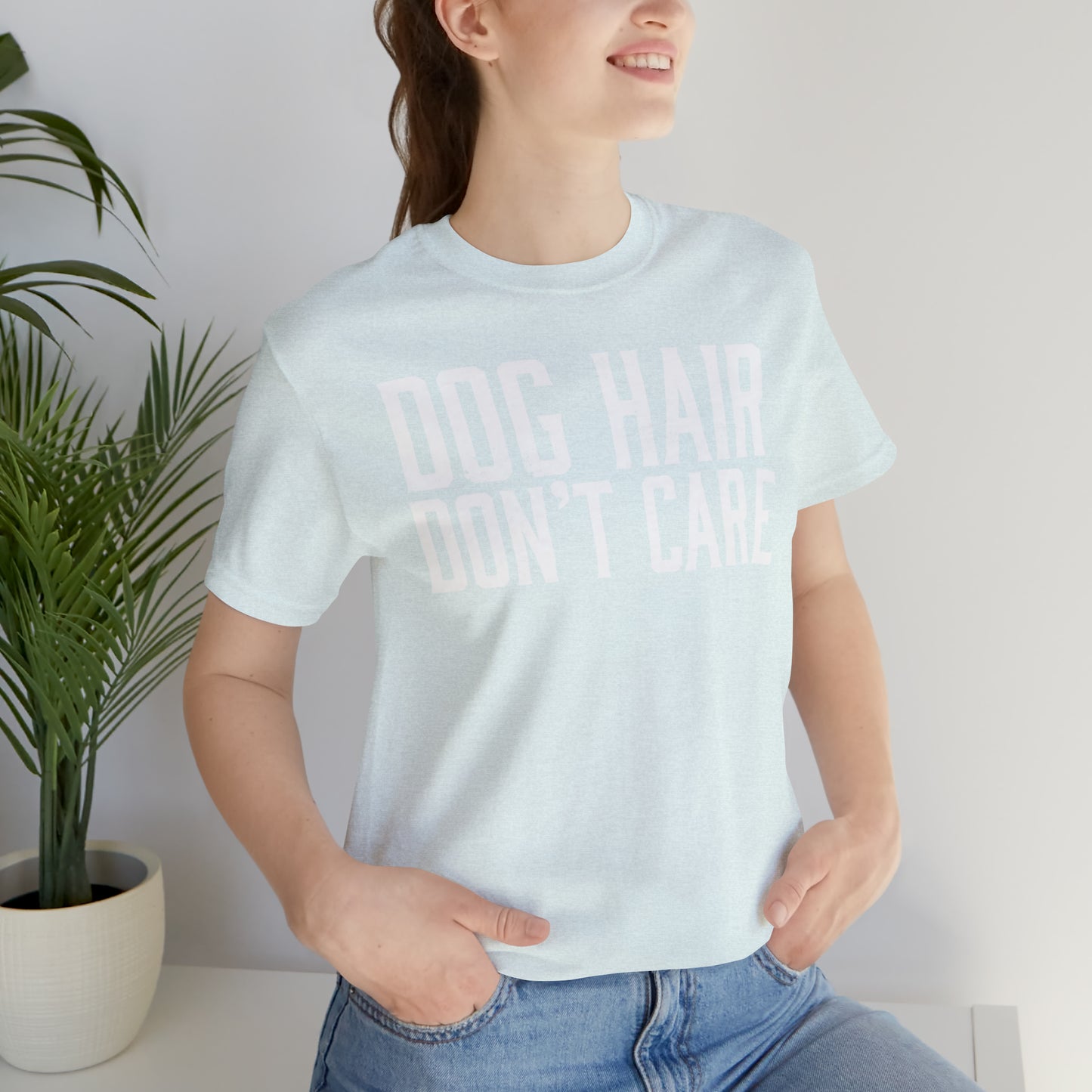 DOG HAIR DON'T CARE, Bella Canvas, Unisex Short Sleeve Tee, Distressed Print