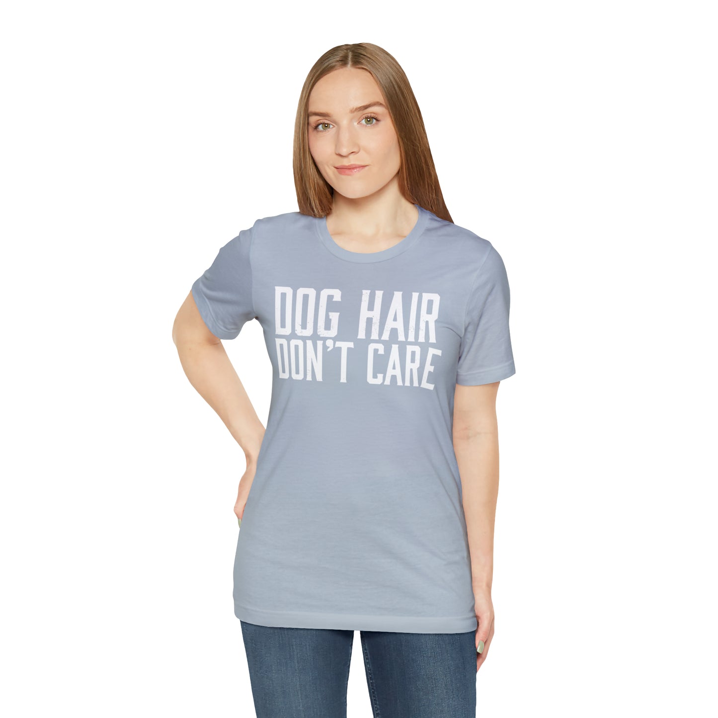 DOG HAIR DON'T CARE, Bella Canvas, Unisex Short Sleeve Tee, Distressed Print