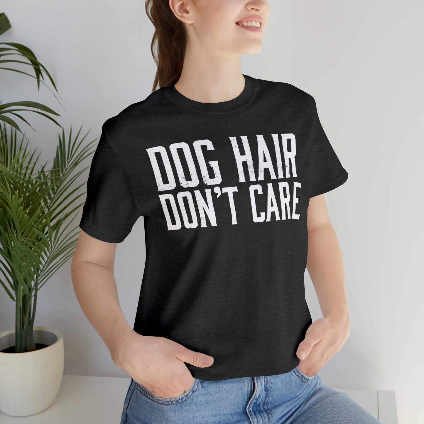 DOG HAIR DON'T CARE, Bella Canvas, Unisex Short Sleeve Tee, Distressed Print