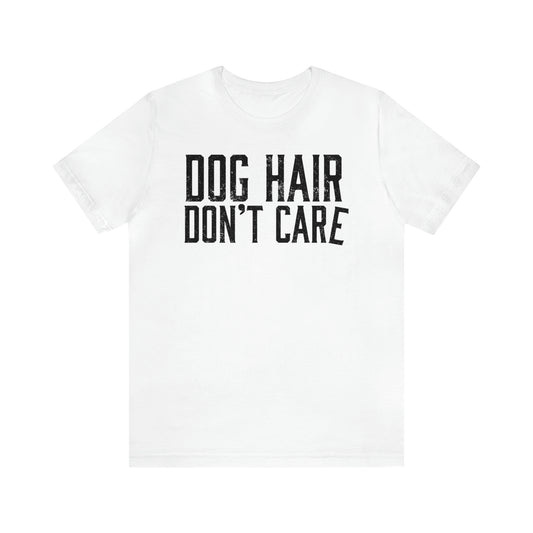 DOG HAIR DON'T CARE, Bella Canvas, Unisex Short Sleeve Tee, Distressed Print