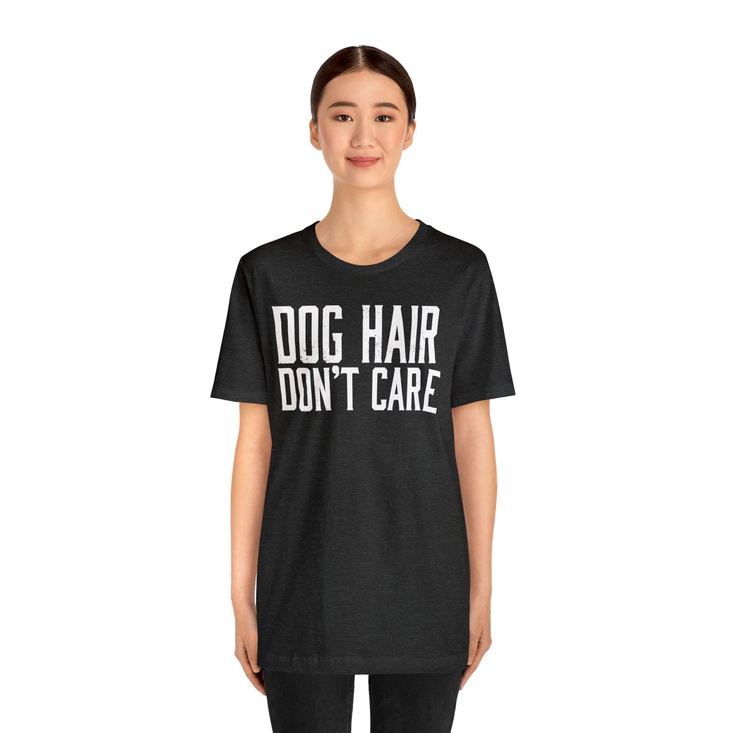 DOG HAIR DON'T CARE, Bella Canvas, Unisex Short Sleeve Tee, Distressed Print