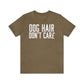DOG HAIR DON'T CARE, Bella Canvas, Unisex Short Sleeve Tee, Distressed Print