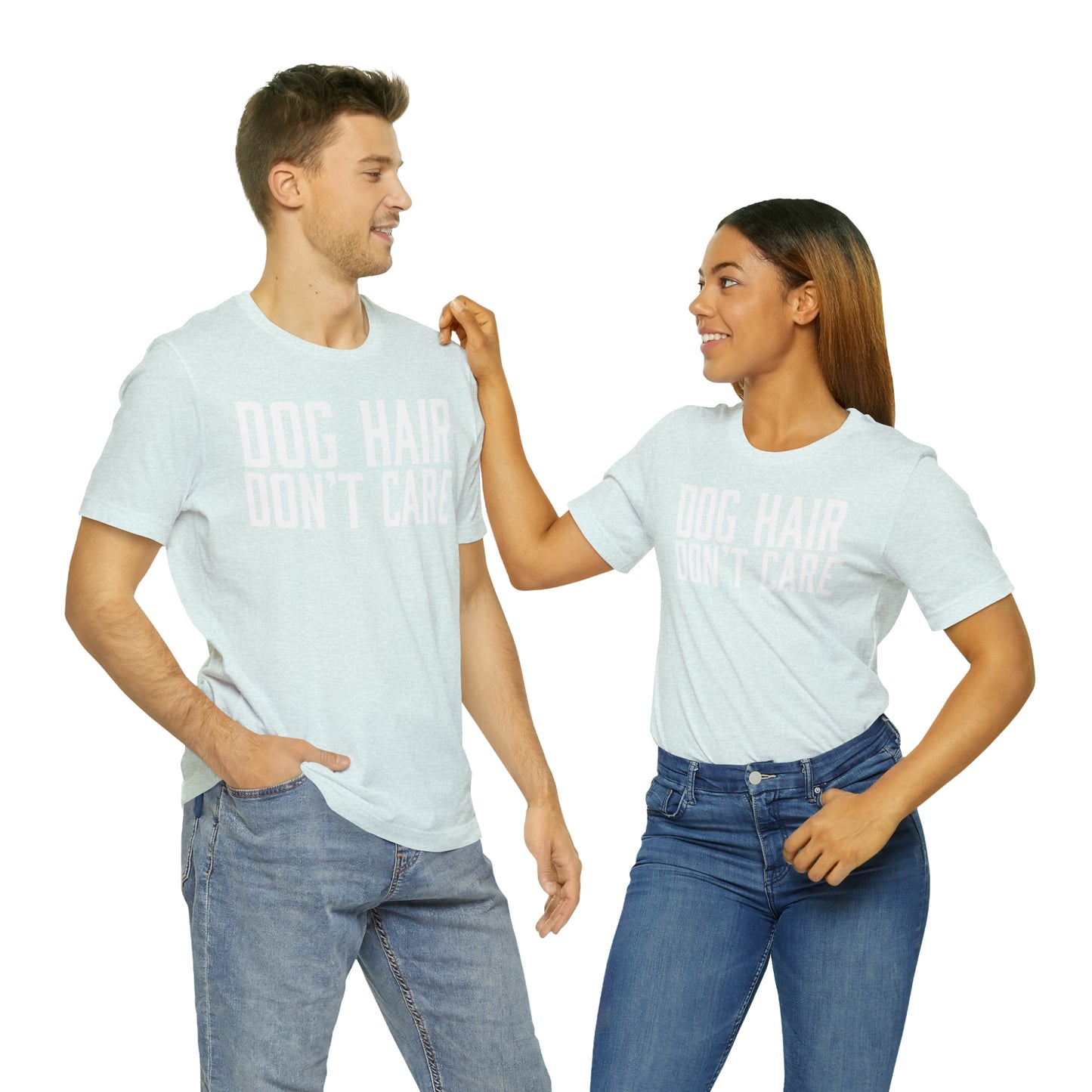 DOG HAIR DON'T CARE, Bella Canvas, Unisex Short Sleeve Tee, Distressed Print