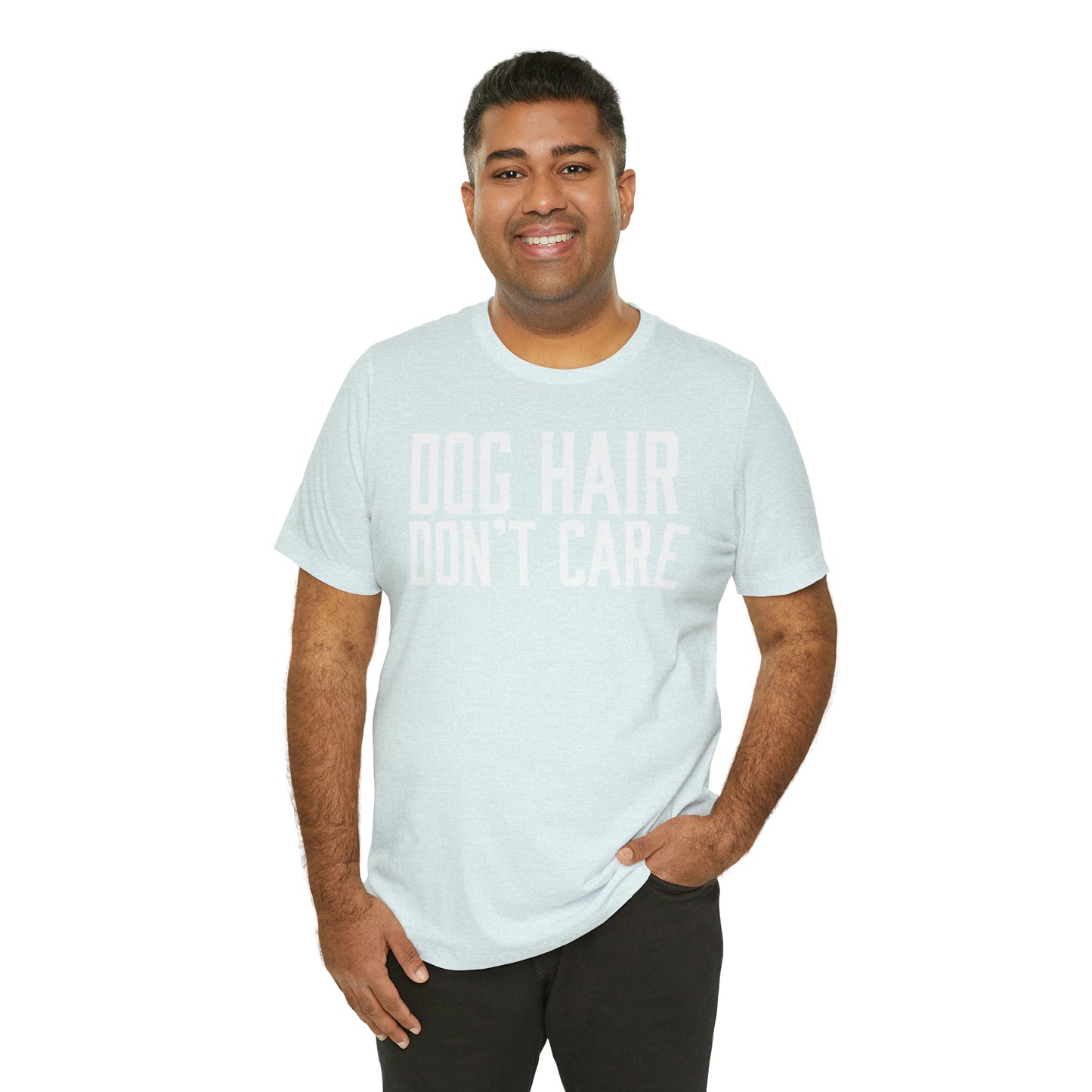 DOG HAIR DON'T CARE, Bella Canvas, Unisex Short Sleeve Tee, Distressed Print