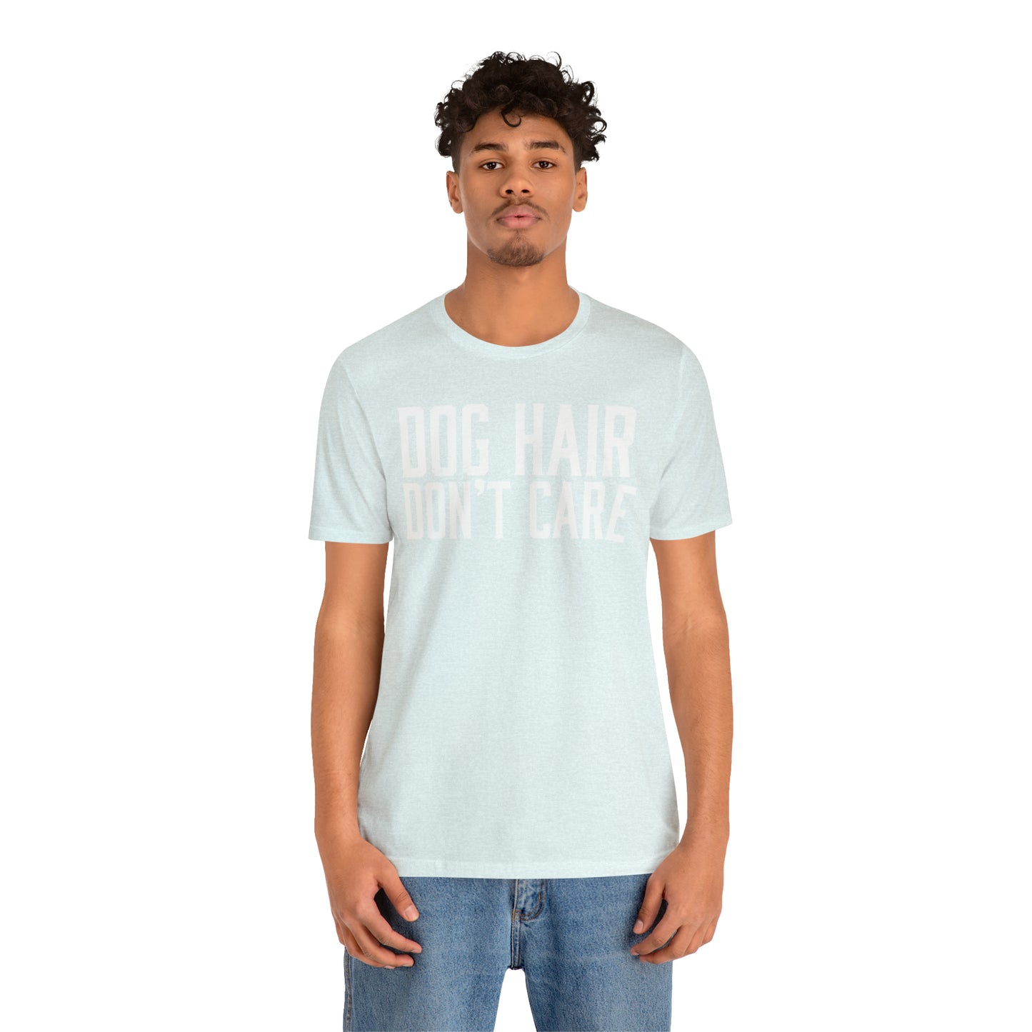 DOG HAIR DON'T CARE, Bella Canvas, Unisex Short Sleeve Tee, Distressed Print