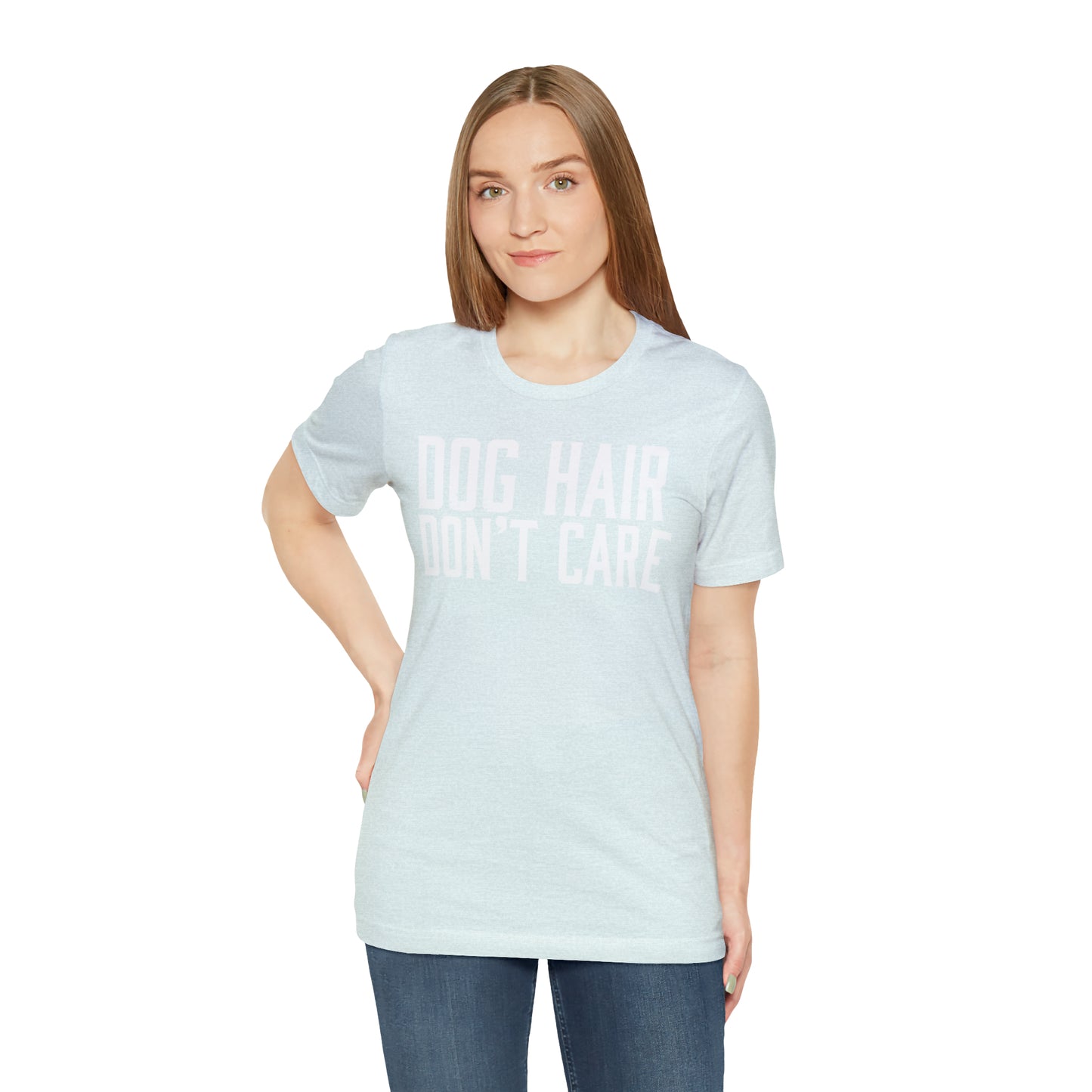 DOG HAIR DON'T CARE, Bella Canvas, Unisex Short Sleeve Tee, Distressed Print