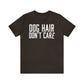 DOG HAIR DON'T CARE, Bella Canvas, Unisex Short Sleeve Tee, Distressed Print