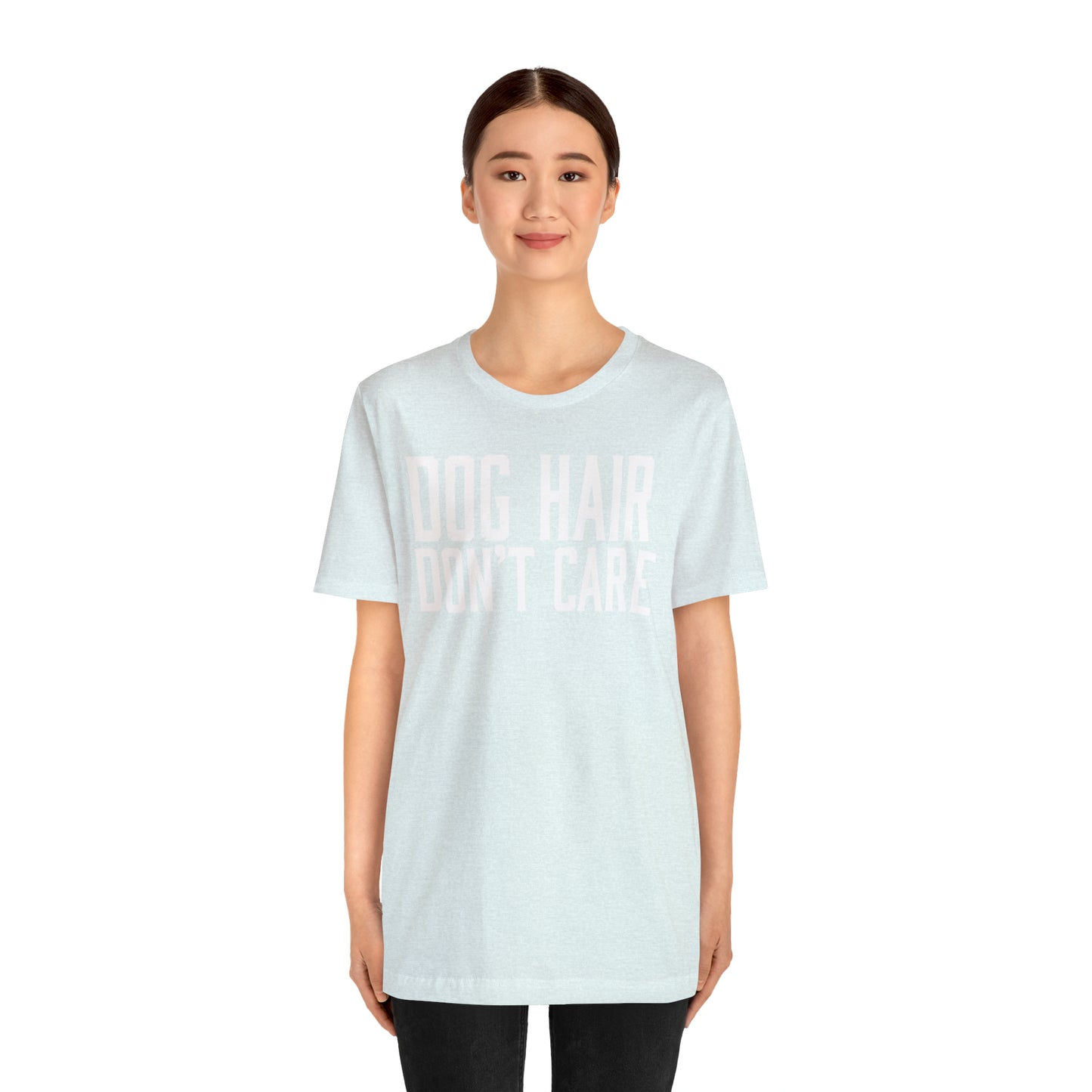 DOG HAIR DON'T CARE, Bella Canvas, Unisex Short Sleeve Tee, Distressed Print