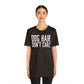 DOG HAIR DON'T CARE, Bella Canvas, Unisex Short Sleeve Tee, Distressed Print