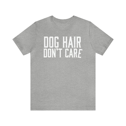 DOG HAIR DON'T CARE, Bella Canvas, Unisex Short Sleeve Tee, Distressed Print